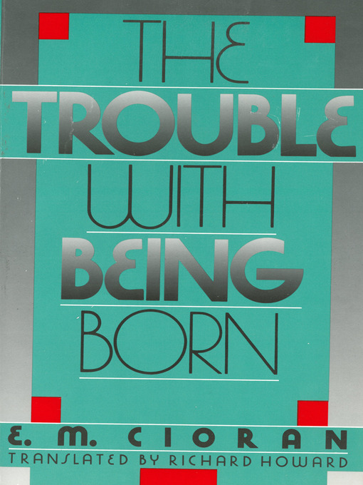Title details for The Trouble With Being Born by E. M. Cioran - Available